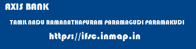 AXIS BANK  TAMIL NADU RAMANATHAPURAM PARAMAGUDI PARAMAKUDI  ifsc code